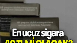 En ucuz sigara 40 TL Mİ OLACAK?